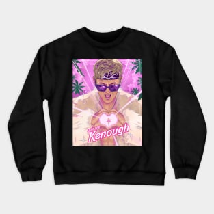 you are kenough Crewneck Sweatshirt